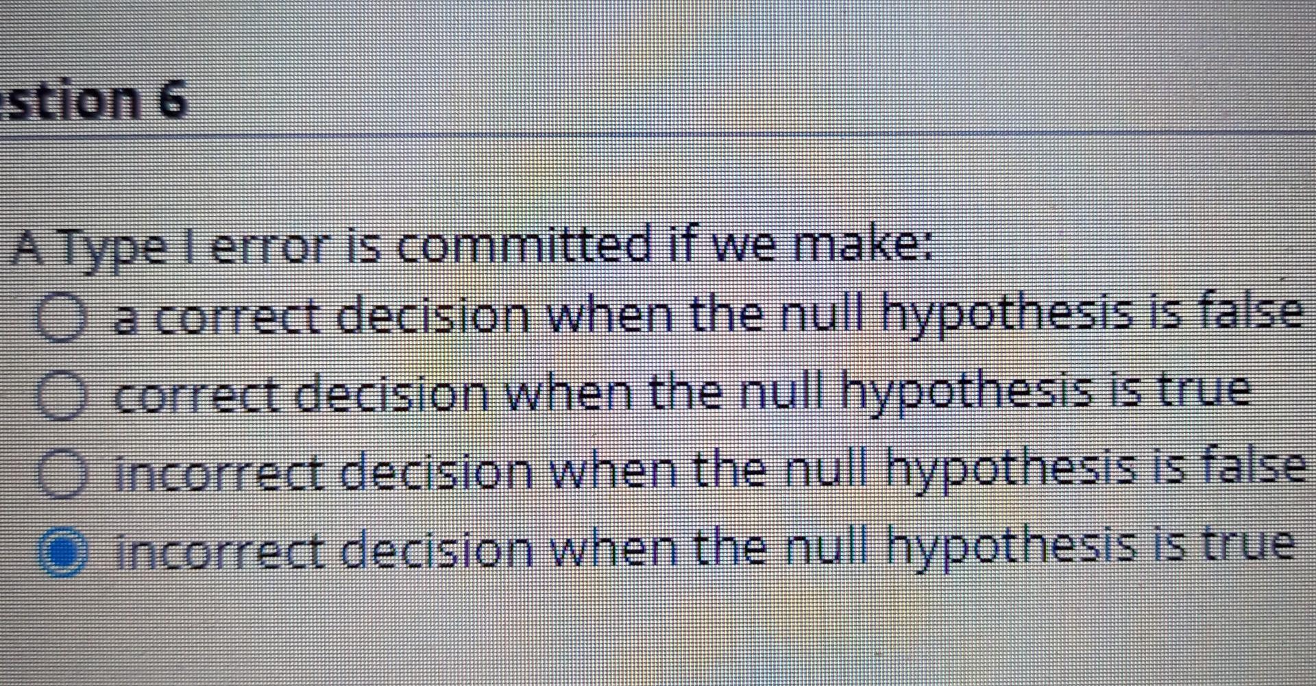 Solved stion 6 A Type I error is committed if we make: O a | Chegg.com