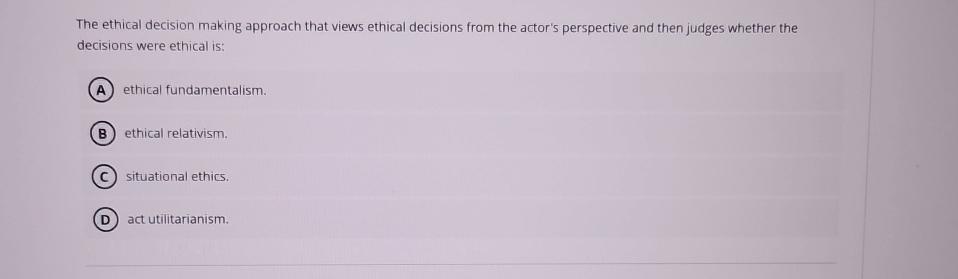 Solved The ethical decision making approach that views | Chegg.com