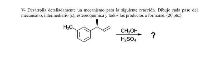 V-Desarrolla detalladamente un mecanismo para la siguiente reacción. Dibuje cada paso del mecanismo, intermediario (s), ester