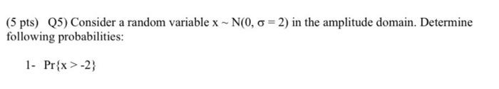 Solved (5 pts) Q5) Consider a random variable x ~ -N(0, o | Chegg.com