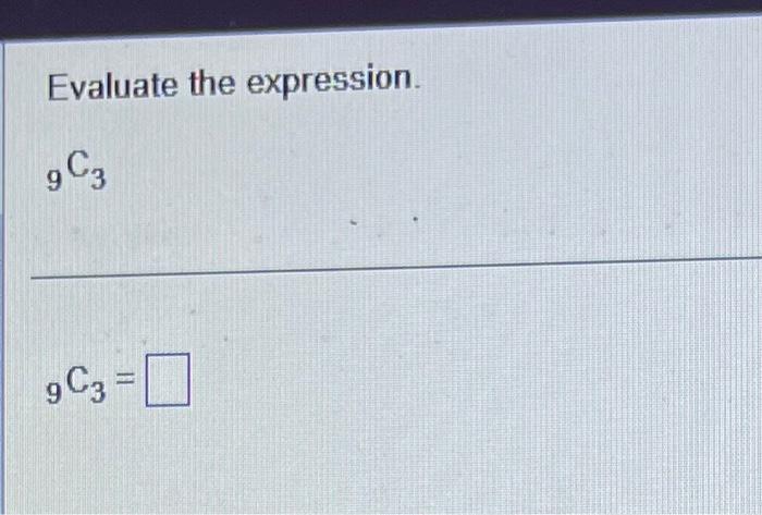 Solved Evaluate the expression. 9C3 9C3= | Chegg.com