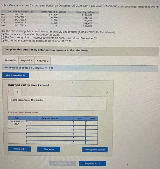 Dobbs Company issues \( 6 \% \), two-year bonds, on December 31, 2021, with a par value of \( \$ 106,000 \) and semiannual in