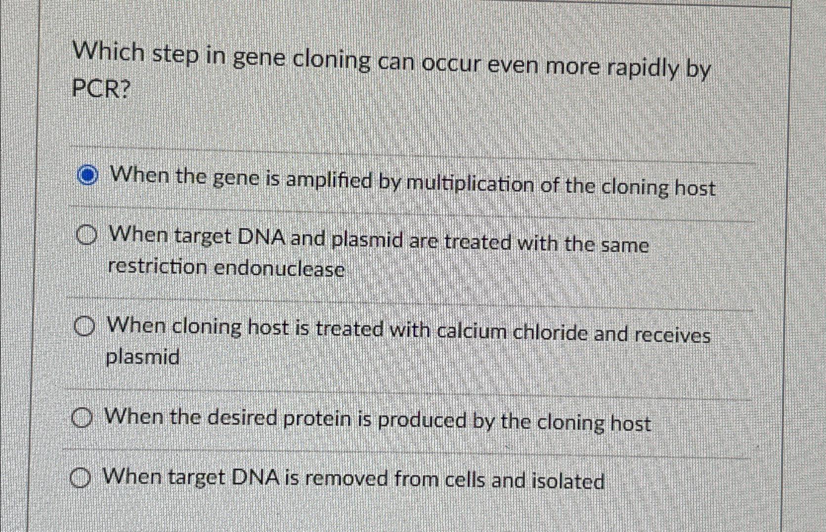 Solved Which Step In Gene Cloning Can Occur Even More | Chegg.com