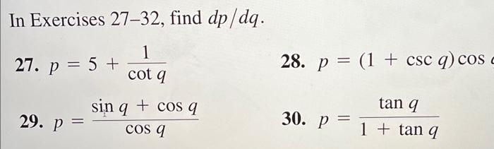 Solved In Exercises 27-32, find dp/dq. 27. p=5+cotq1 28. | Chegg.com