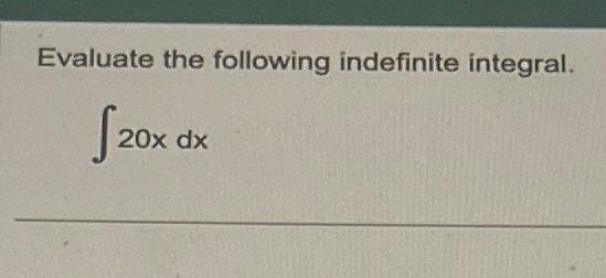 Solved Evaluate The Following Indefinite Integral ∫﻿﻿20xdx