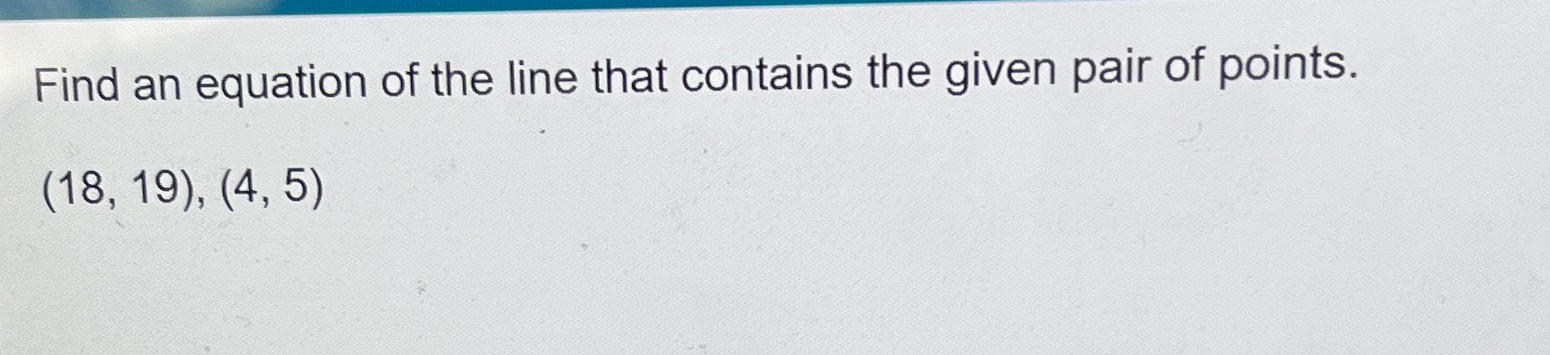 Solved Find an equation of the line that contains the given | Chegg.com