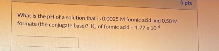 Solved 5 pts What is the pH of a solution that is 0.0025 M | Chegg.com