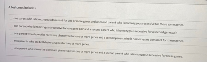 Solved A testcross includes one parent who is homozygous | Chegg.com