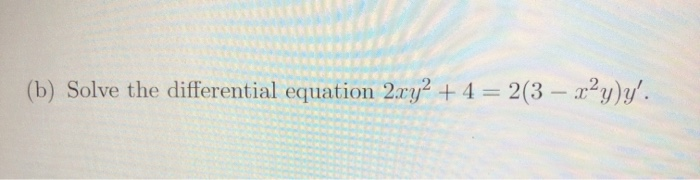 Solved B Solve The Differential Equation 2xy2 4 2 3