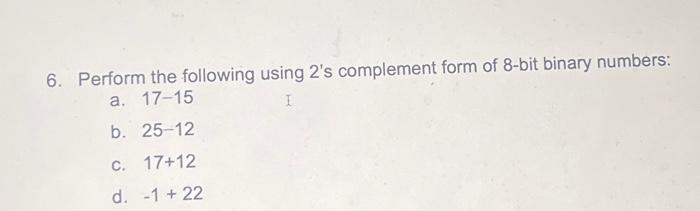 Solved 6. Perform the following using 2's complement form of | Chegg.com