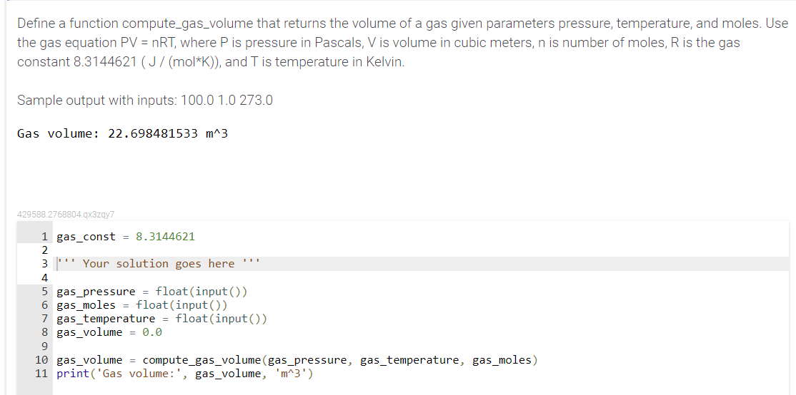 Define a function compute_gas_volume that returns the volume of a gas given parameters pressure, temperature, and moles. Use 