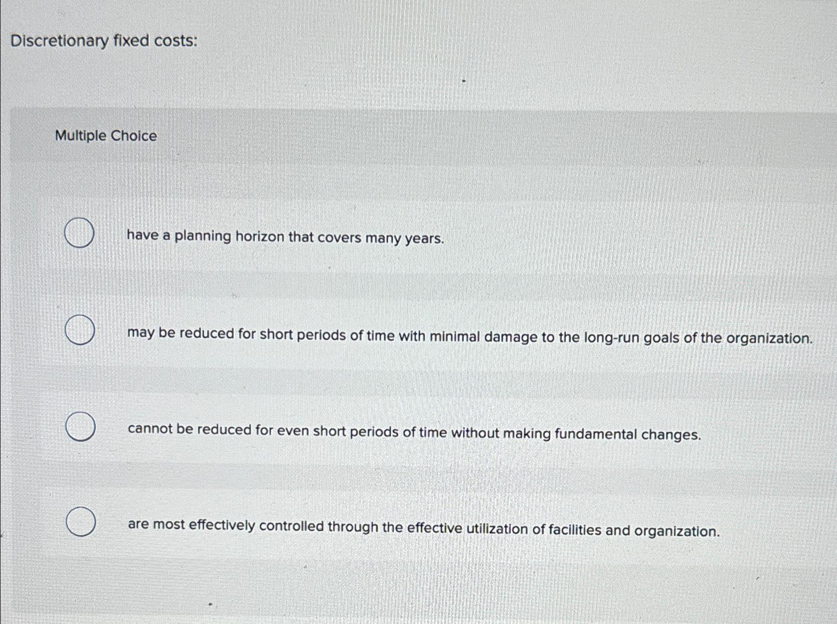 Solved Discretionary fixed costsMultiple Choicehave a