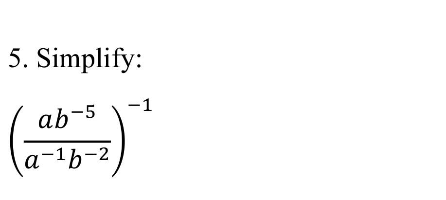 Solved 5. Simplify: (a−1b−2ab−5)−1 | Chegg.com