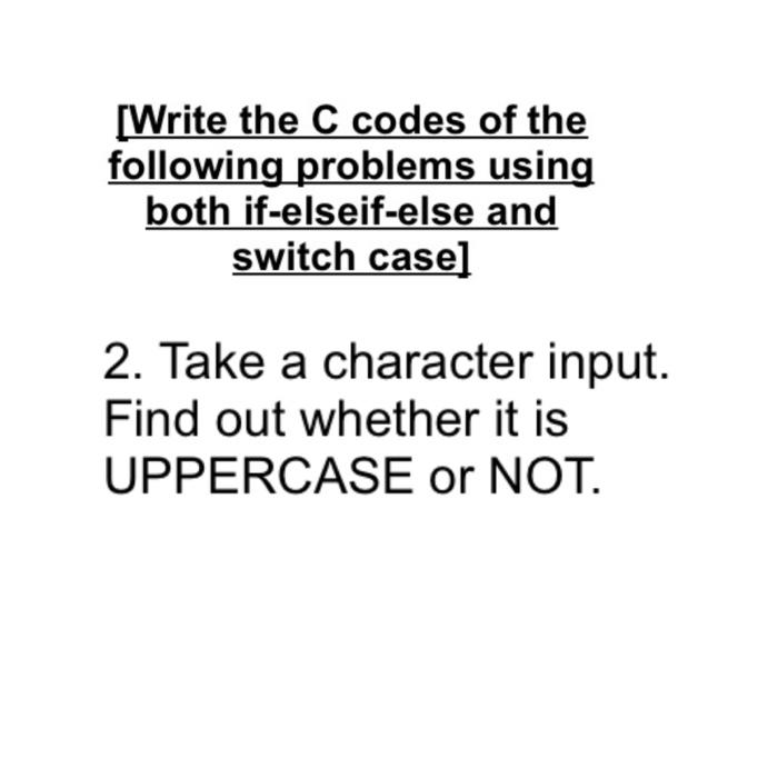 Solved [Write the C codes of the following problems using | Chegg.com