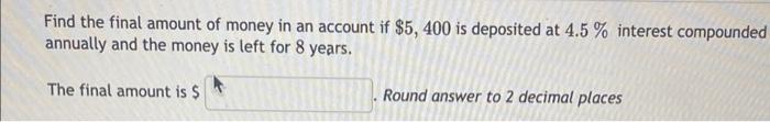 Solved Find the final amount of money in an account if | Chegg.com