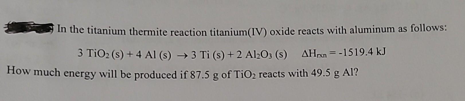 Solved In The Titanium Thermite Reaction Titanium Iv Oxide