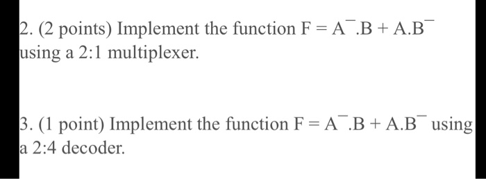 Solved 2. (2 Points) Implement The Function F= AB+ A.B Using | Chegg.com