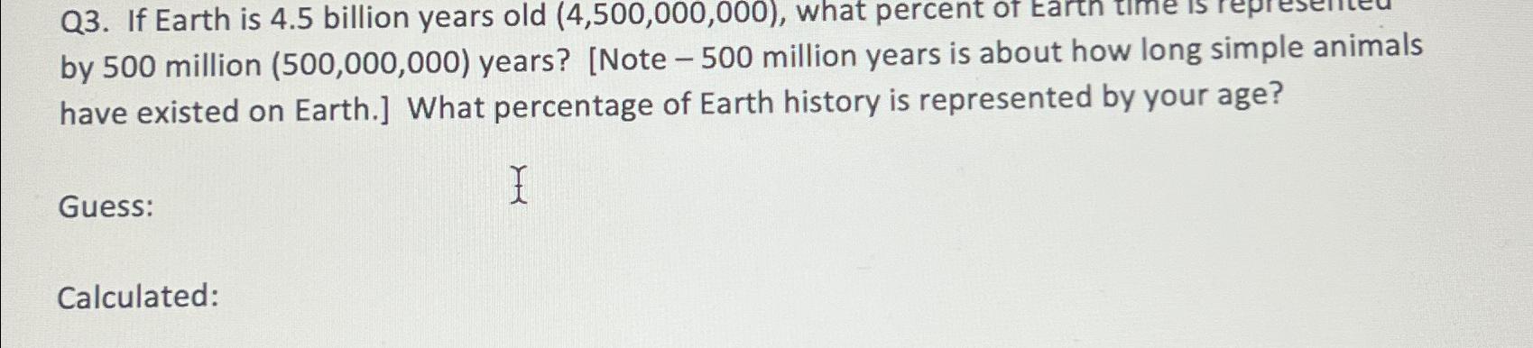 Solved Q3. ﻿If Earth is 4.5 ﻿billion years old | Chegg.com