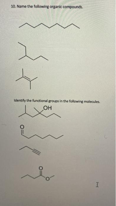 Solved 10. Name the following organic compounds. Identify | Chegg.com