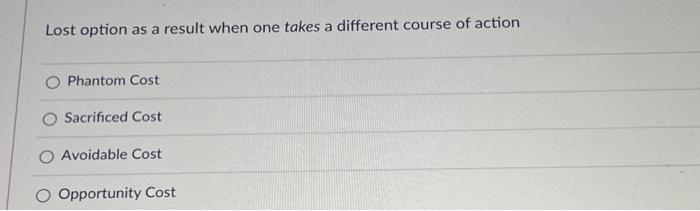 Solved Lost option as a result when one takes a different | Chegg.com