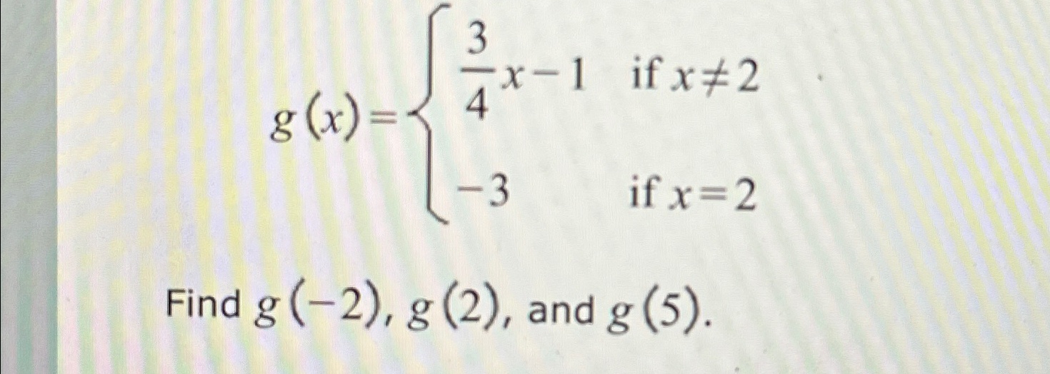 Solved g(x)={34x-1 if x≠2-3 if x=2Find g(-2),g(2), ﻿and | Chegg.com