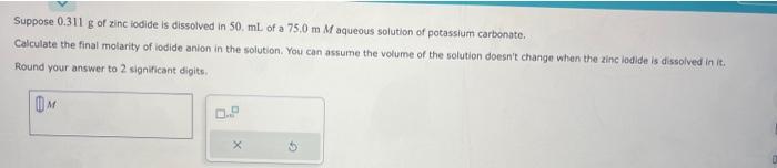 Solved Suppose 0.311 g of zinc iodide is dissolved in 50.mL | Chegg.com