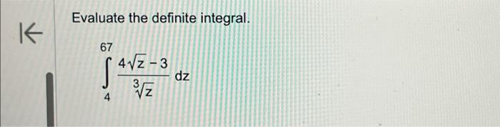 Solved Evaluate the definite integral. 67 09 412-3 4 3 도 dz | Chegg.com