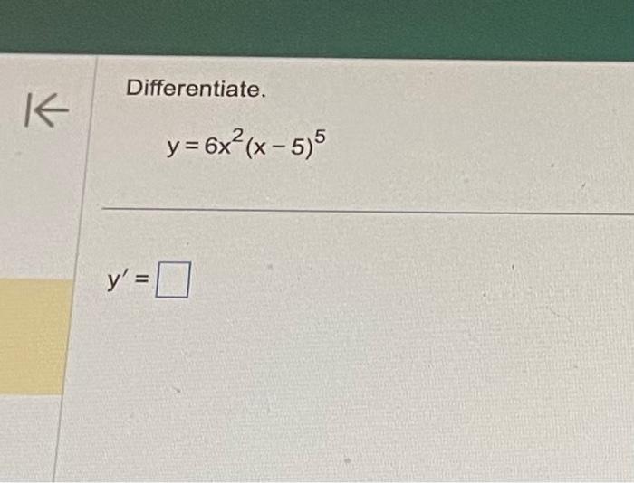 Differentiate. \[ y=6 x^{2}(x-5)^{5} \] \[ y^{\prime}= \]