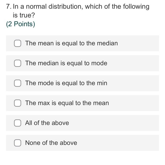 Solved 7. In a normal distribution, which of the following | Chegg.com