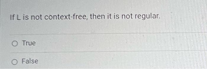 Solved If L is not context-free, then it is not regular. | Chegg.com
