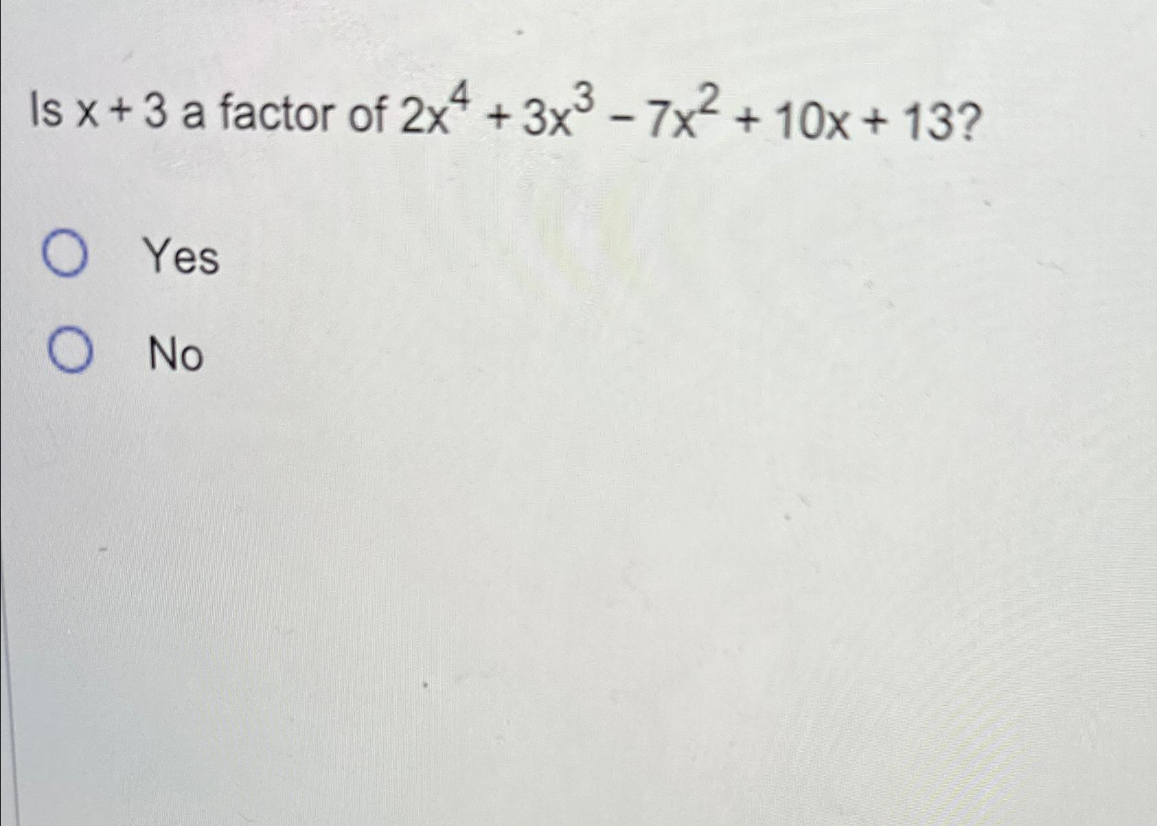 Solved Is X 3 a Factor Of 2x4 3x3 7x2 10x 13 YesNo Chegg