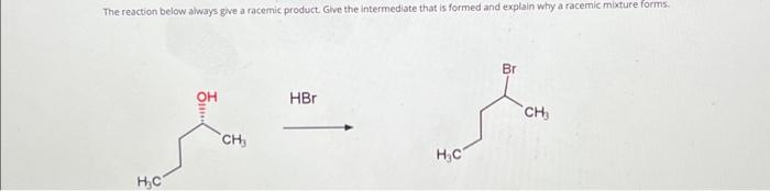 Solved The reaction below always give a racemic product. | Chegg.com