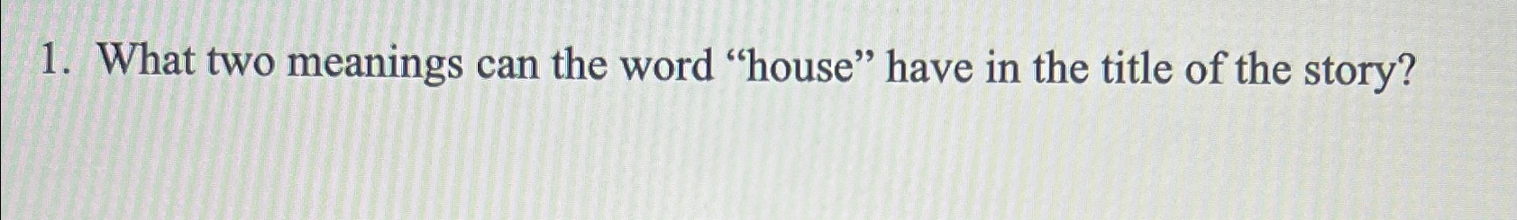 solved-what-two-meanings-can-the-word-house-have-in-the-chegg