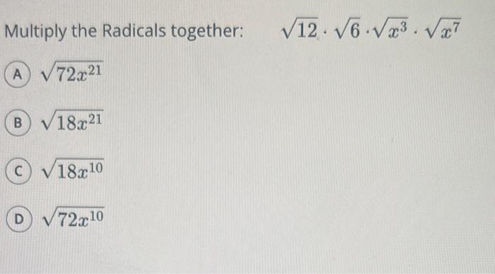 Solved Multiply The Radicals Together 12⋅6⋅x3⋅x7 A 72x21