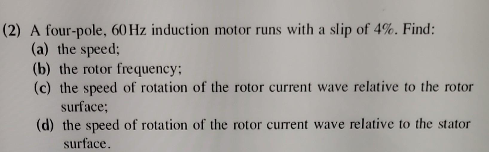 Solved (2) A four-pole, 60 Hz induction motor runs with a | Chegg.com