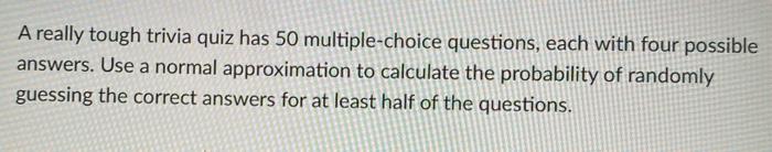Solved A Really Tough Trivia Quiz Has 50 Multiple Choice Chegg Com