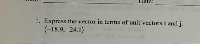 Solved Date: 1. Express the vector in terms of unit vectors | Chegg.com