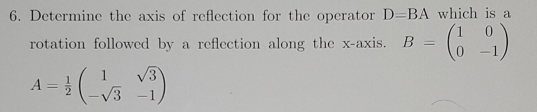 Solved 6. Determine the axis of reflection for the operator | Chegg.com