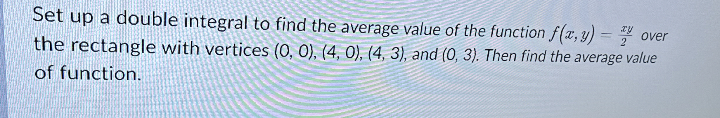 Solved Set up a double integral to find the average value of | Chegg.com