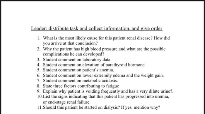 Leader: distribute task and collect information, and give order 1. What is the most likely cause for this patient renal disea