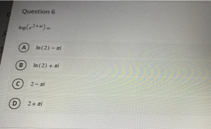 Solved Question 6 D log(+2+i)= (A In (2) - B In (2) + si с | Chegg.com