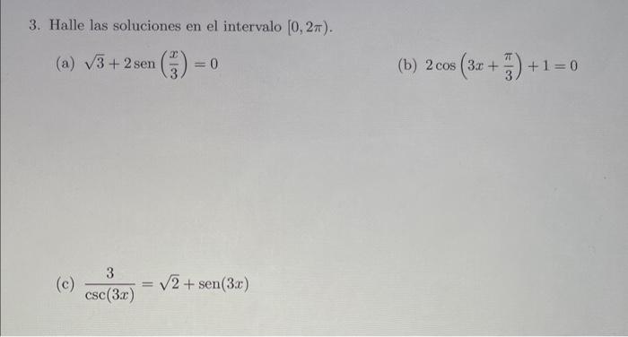 3. Halle las soluciones en el intervalo \( [0,2 \pi) \). (a) \( \sqrt{3}+2 \operatorname{sen}\left(\frac{x}{3}\right)=0 \) (b