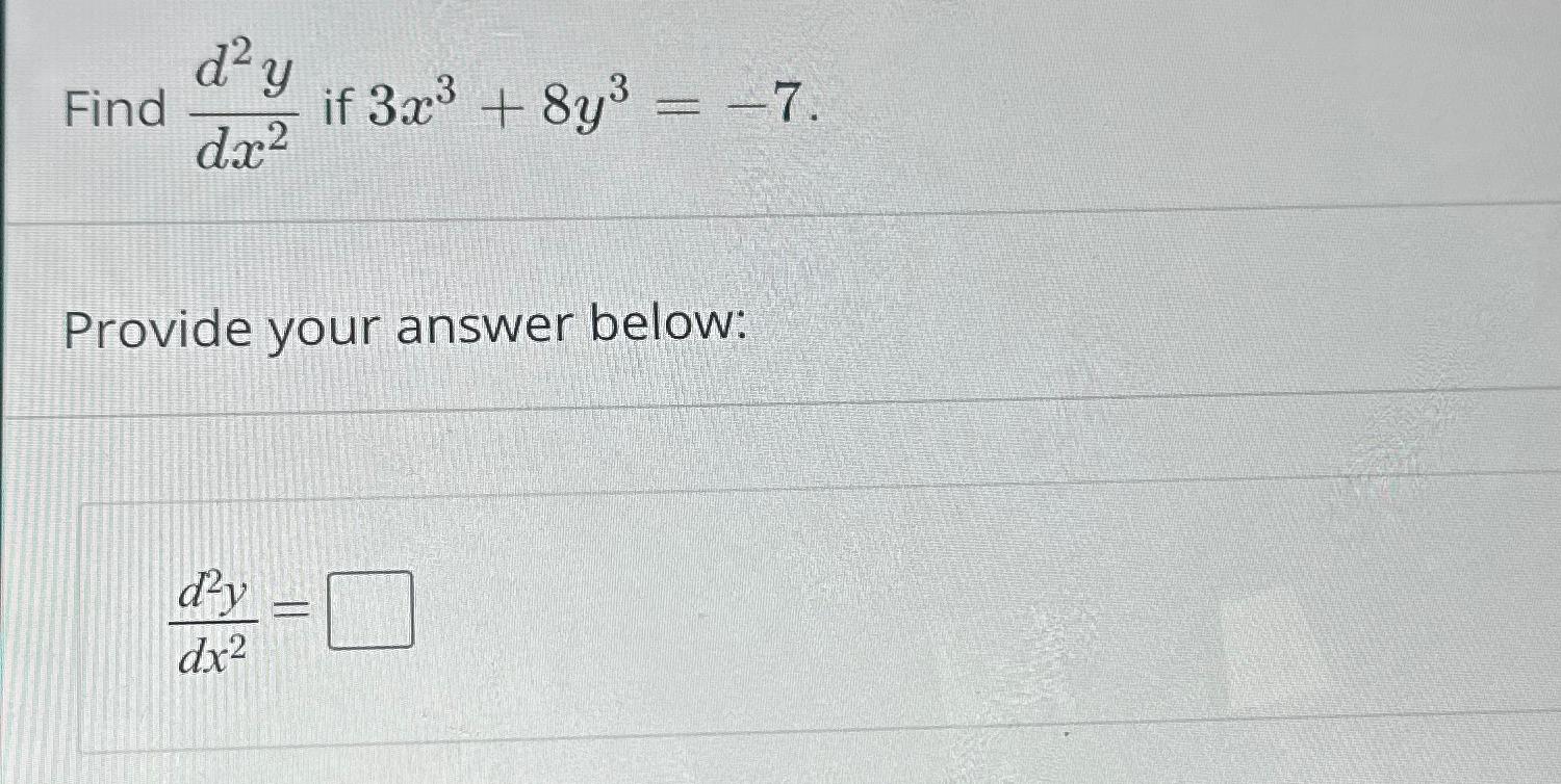 Find d2ydx2 ﻿if 3x3+8y3=-7Provide your answer | Chegg.com