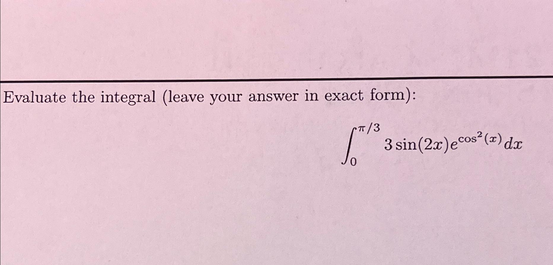 Solved Evaluate The Integral Leave Your Answer In Exact 4850