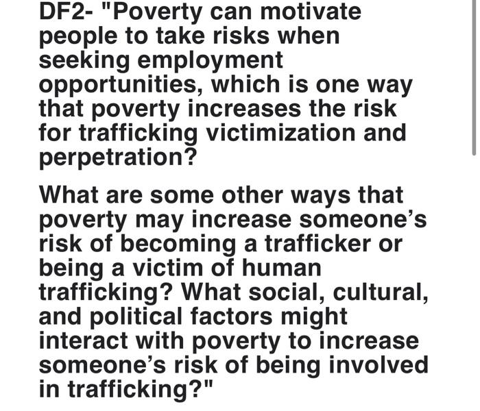 DF2- Poverty can motivate people to take risks when seeking employment opportunities, which is one way that poverty increase
