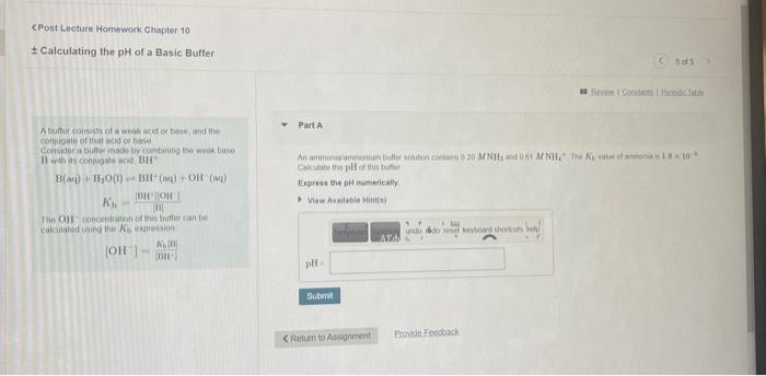 CPost Lecture Homework Chapter 10
\( \pm \) Calculating the \( \mathrm{pH} \) of a Basic Buffer
A bufter corrests of a winak 