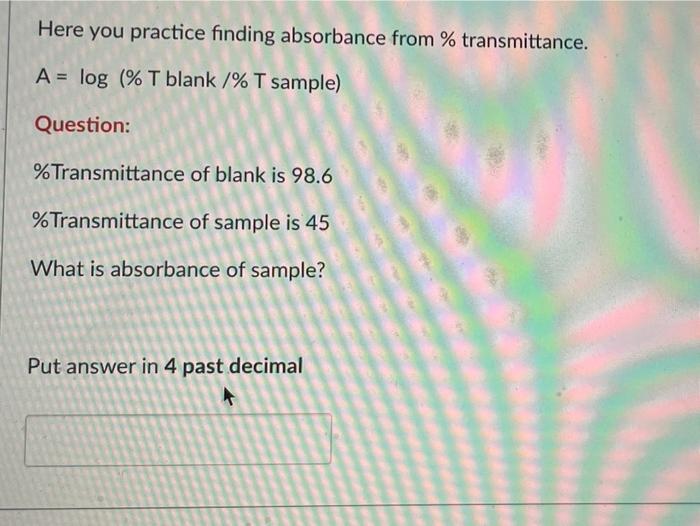 Solved Here you practice finding absorbance from % | Chegg.com