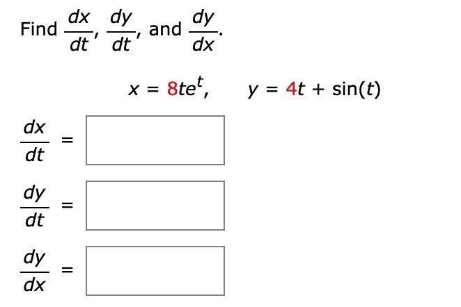 Solved Find dx dy dt' dt and dy dx x = 8tet, y = 4t + sin(t) | Chegg.com