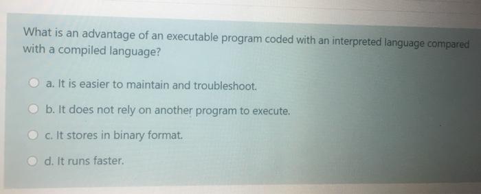 Solved What is an advantage of an executable program coded | Chegg.com