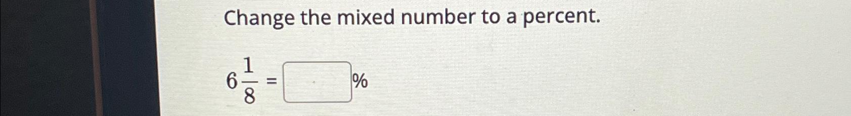 Change the mixed number to a percent.618=% | Chegg.com